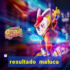 resultado maluca bahia de hoje